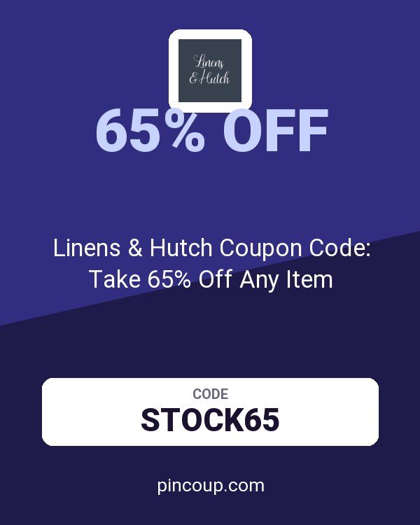 Linens and Hutch: Linens & Hutch Coupon Code: Take 65% Off Any Item