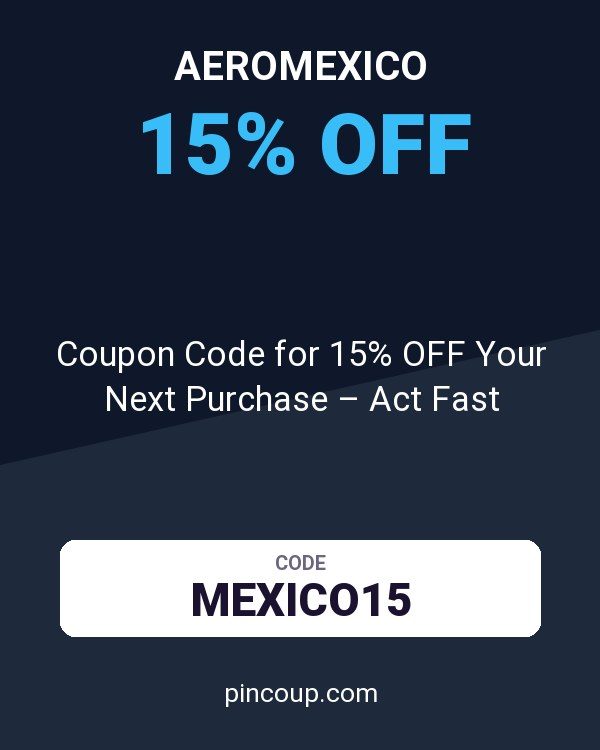 AeroMexico: Coupon Code for 15% OFF Your Next Purchase – Act Fast