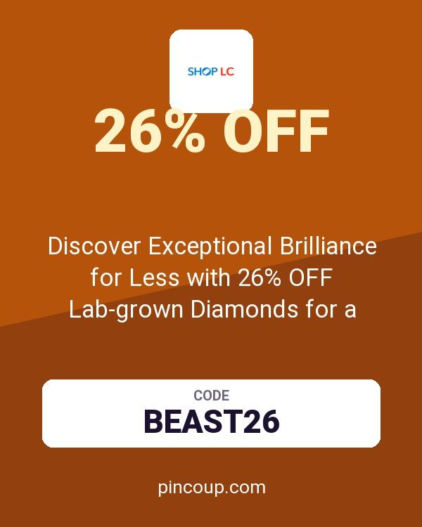 Shop LC coupon: Discover Exceptional Brilliance for Less with 26% OFF Lab-grown Diamonds for a Limited Time.