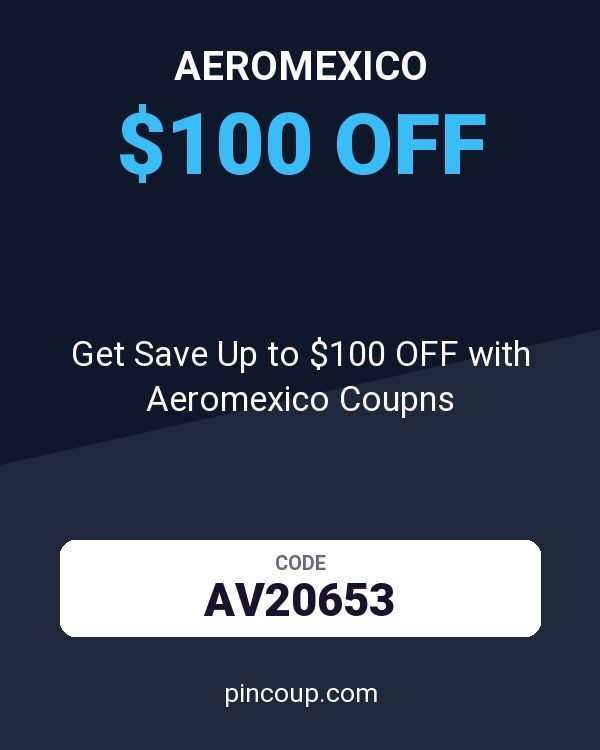 Get Save Up to $100 OFF with Aeromexico Coupns