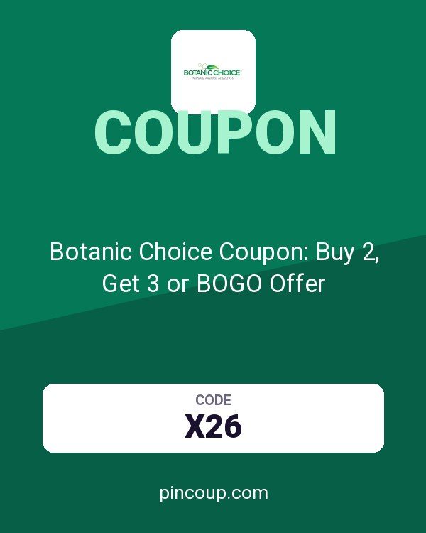 Botanic Choice Coupon: Buy 2, Get 3 or BOGO Offer