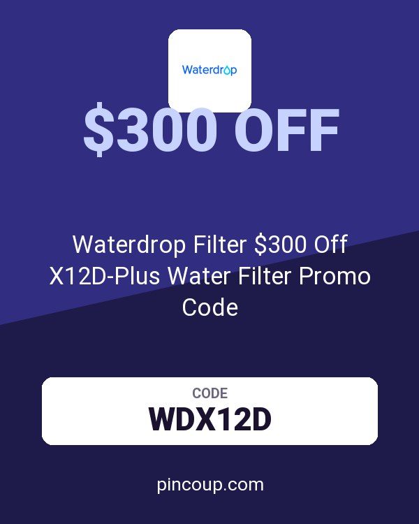 Waterdrop Filter $300 Off X12D-Plus Water Filter Promo Code