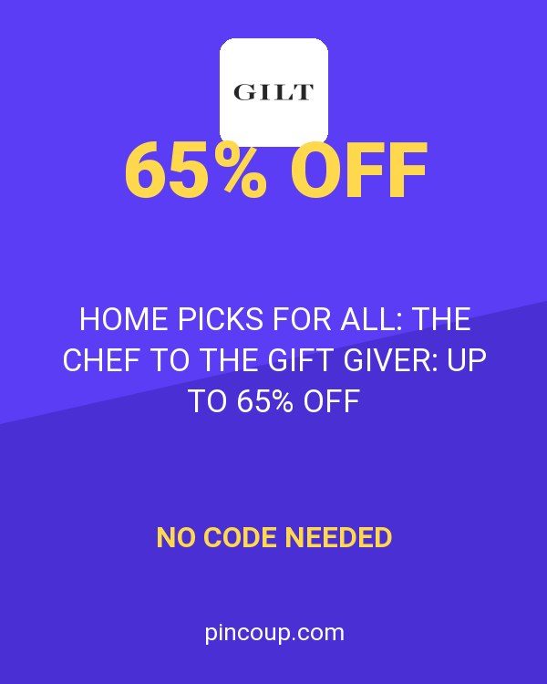 Gilt & Gilt City coupon: HOME PICKS FOR ALL: THE CHEF TO THE GIFT GIVER: UP TO 65% OFF