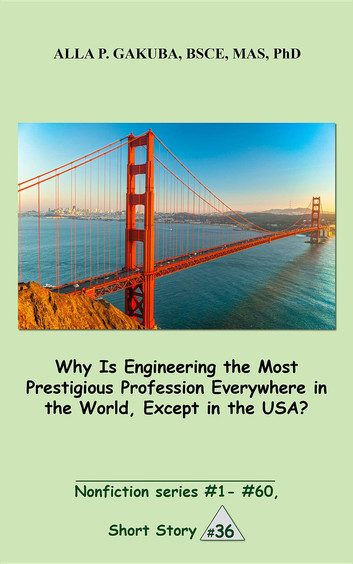 Why Is Engineering the Most Prestigious Profession Everywhere in the World, Except in the USA..: SHORT STORY # 36. Nonfiction series #1 - # 60. at Rakuten Kobo