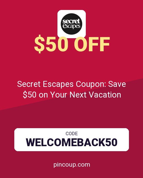 Secret Escapes Coupon: Save $50 on Your Next Vacation