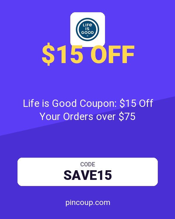 Life is Good Coupon: $15 Off Your Orders over $75