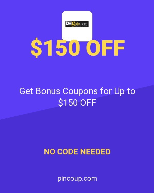 DHgate: Get Bonus Coupons for Up to $150 OFF