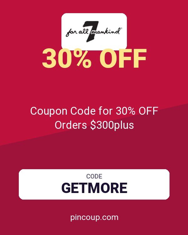 7 For All Mankind: Coupon Code for 30% OFF Orders $300plus