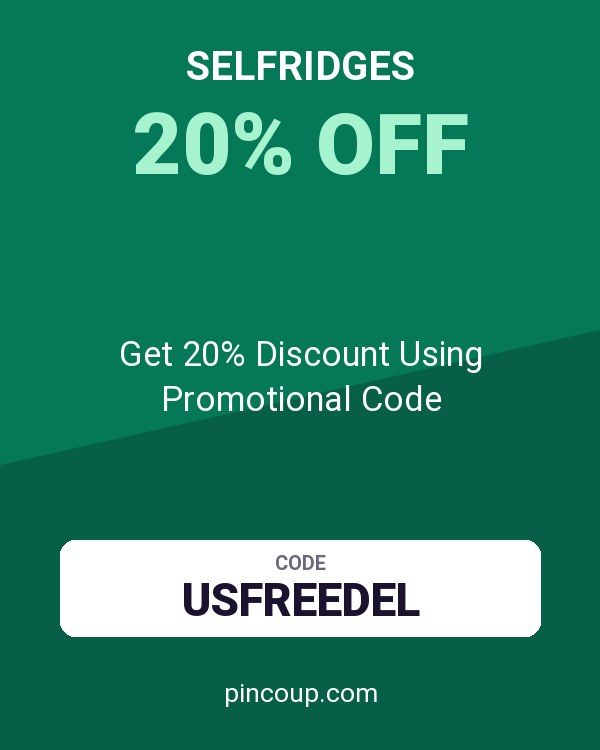 selfridges coupon: Get 20% Discount Using Promotional Code