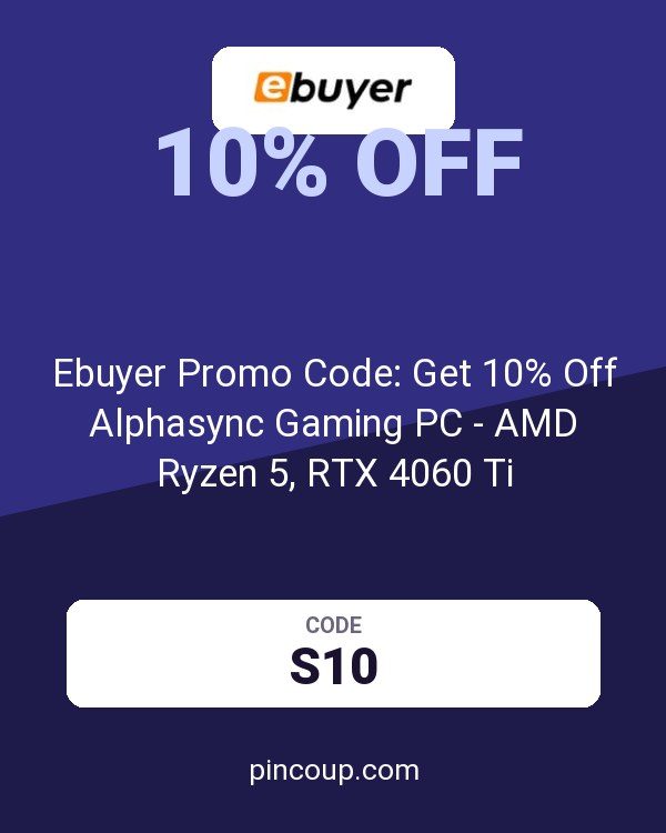 Ebuyer (UK) Limited coupon: Ebuyer Promo Code: Get 10% Off Alphasync Gaming PC - AMD Ryzen 5, RTX 4060 Ti