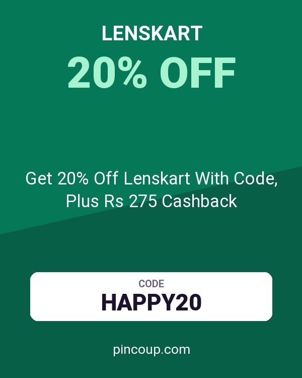 Get 20% Off Lenskart With Code, Plus Rs 275 Cashback