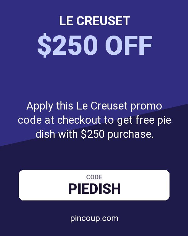 Apply this Le Creuset promo code at checkout to get free pie dish with $250 purchase.