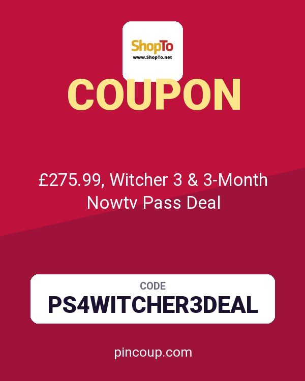 ShopTo.Net coupon: £275.99, Witcher 3 & 3-Month Nowtv Pass Deal