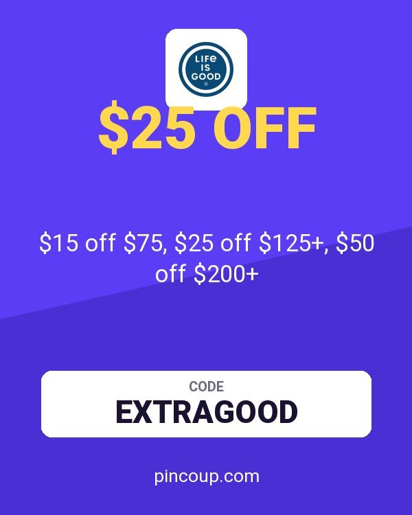 Life is Good coupon: $15 off $75, $25 off $125+, $50 off $200+