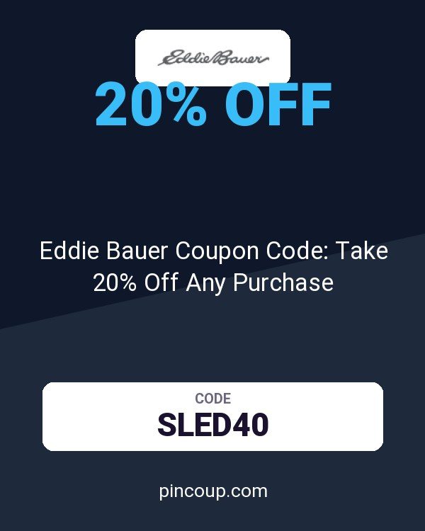 Eddie Bauer Coupon Code: Take 20% Off Any Purchase