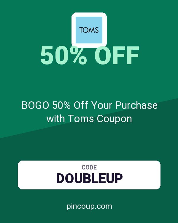 BOGO 50% Off Your Purchase with Toms Coupon