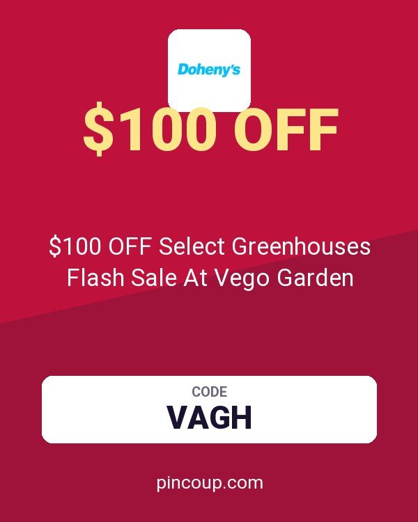 Doheny's LLC coupon: $100 OFF Select Greenhouses Flash Sale At Vego Garden