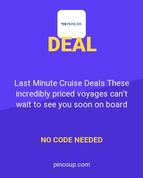 Princess Cruise Line AU coupon: Last Minute Cruise Deals These incredibly priced voyages can’t wait to see you soon on board (literally)