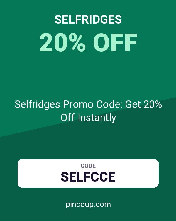 Selfridges Promo Code: Get 20% Off Instantly