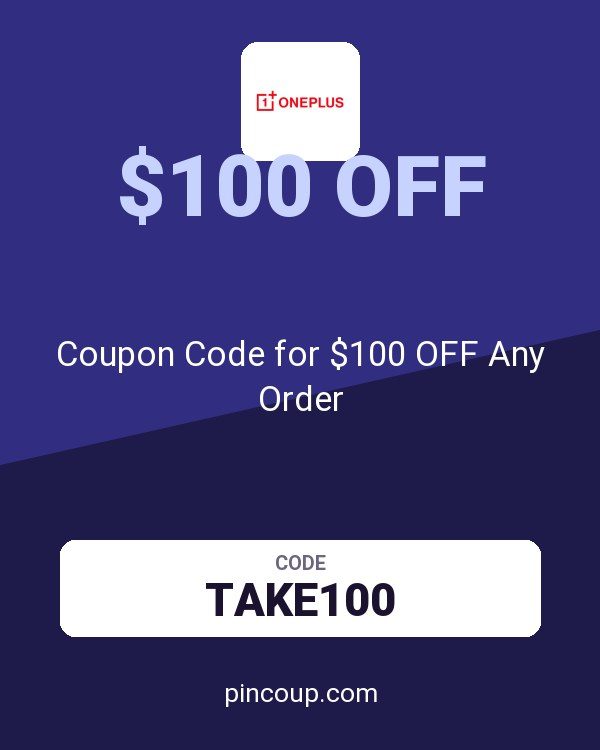 OnePlus: Coupon Code for $100 OFF Any Order