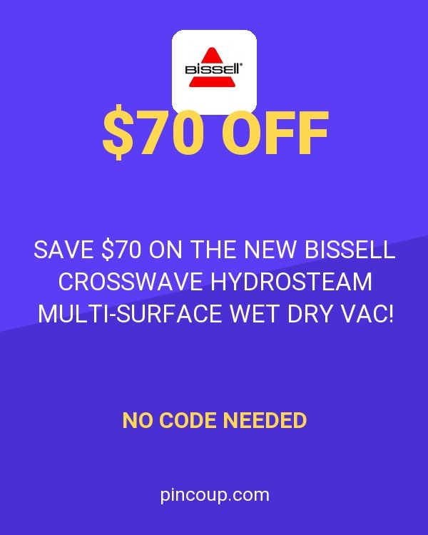 SAVE $70 ON THE NEW BISSELL CROSSWAVE HYDROSTEAM MULTI-SURFACE WET DRY VAC! Limited Time Only! Get Free Shipping Too! Was $349.99 Now $279.99 Hurry Sale Ends Soon - Some Exclusions
