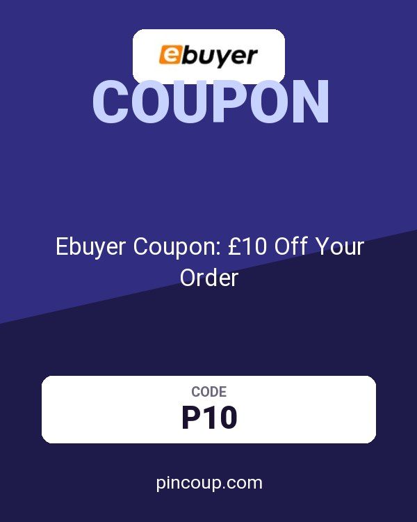 Ebuyer (UK) Limited: Ebuyer Coupon: £10 Off Your Order
