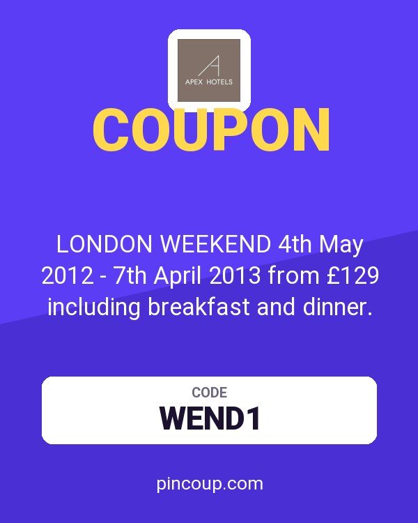 Apex Hotels coupon: LONDON WEEKEND 4th May 2012 - 7th April 2013 from £129 including breakfast and dinner. Promo code