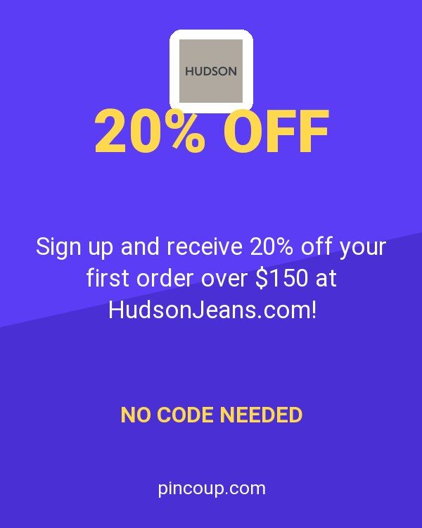 Sign up and receive 20% off your first order over $150 at HudsonJeans.com!