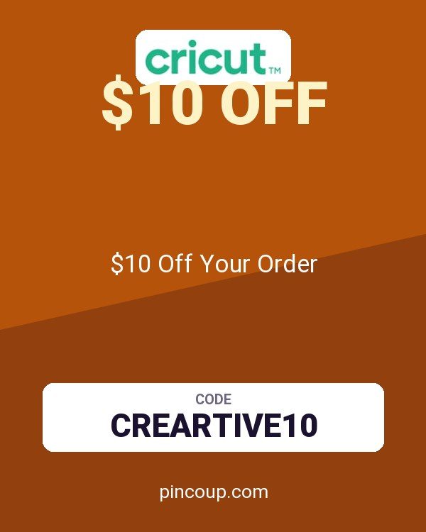 Cricut coupon: $10 Off Your Order