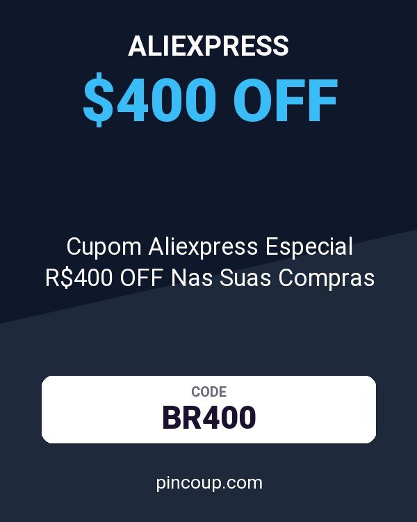 Cupom Aliexpress Especial R$400 OFF Nas Suas Compras
