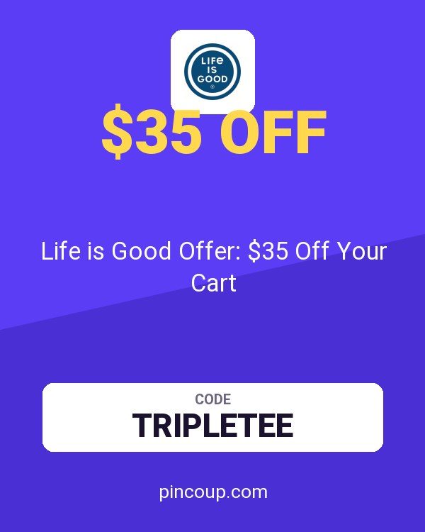 Life is Good Offer: $35 Off Your Cart