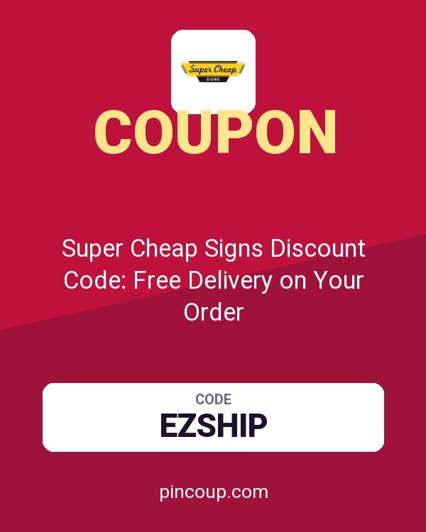 Super Cheap Signs Discount Code: Free Delivery on Your Order