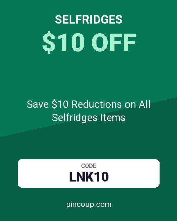 Save $10 Reductions on All Selfridges Items