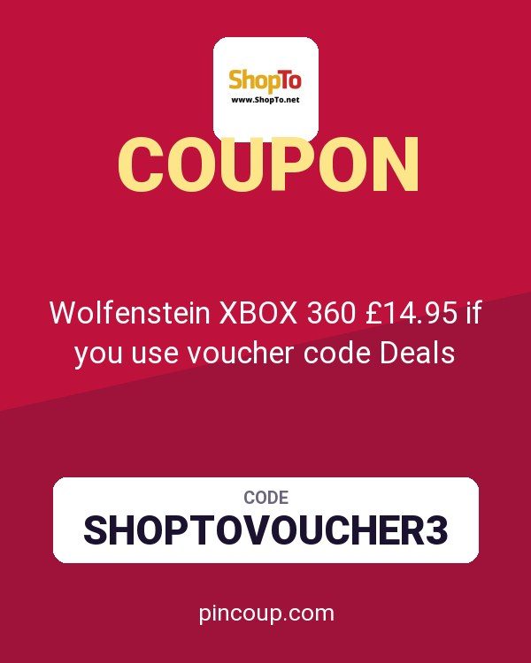 ShopTo.Net coupon: Wolfenstein XBOX 360 £14.95 if you use voucher code Deals