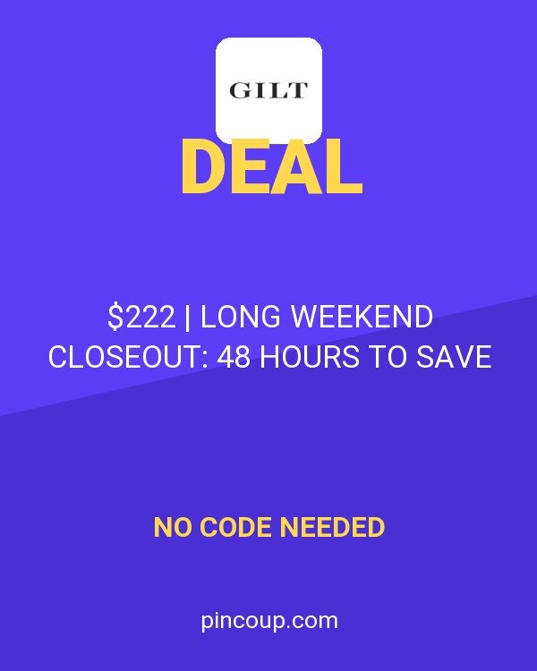 Gilt & Gilt City coupon: $222 | LONG WEEKEND CLOSEOUT: 48 HOURS TO SAVE