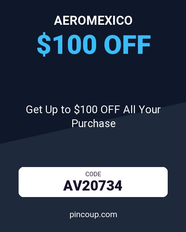 AeroMexico coupon: Get Up to $100 OFF All Your Purchase