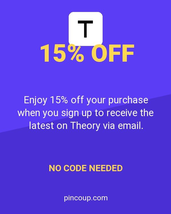 Enjoy 15% off your purchase when you sign up to receive the latest on Theory via email.