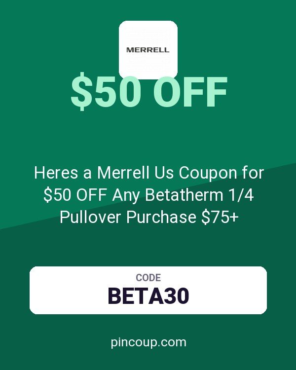 Heres a Merrell Us Coupon for $50 OFF Any Betatherm 1/4 Pullover Purchase $75+