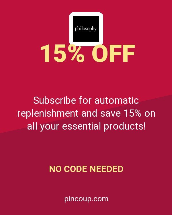 Philosophy coupon: Subscribe for automatic replenishment and save 15% on all your essential products!