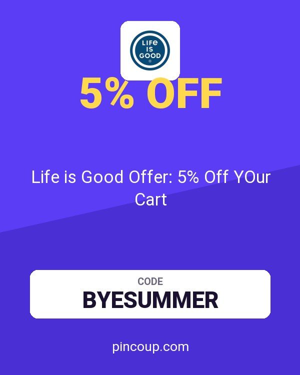 Life is Good Offer: 5% Off YOur Cart