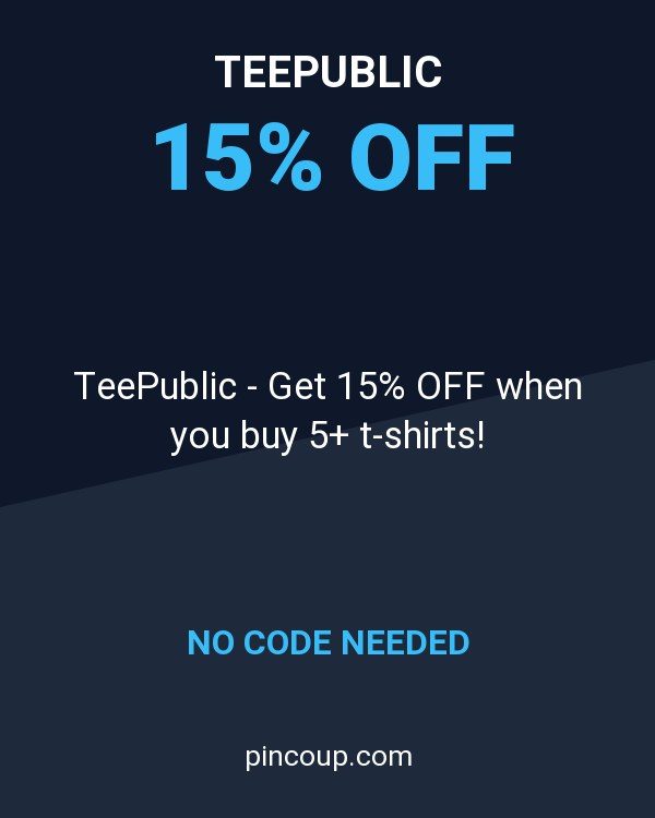TeePublic - Get 15% OFF when you buy 5+ t-shirts!